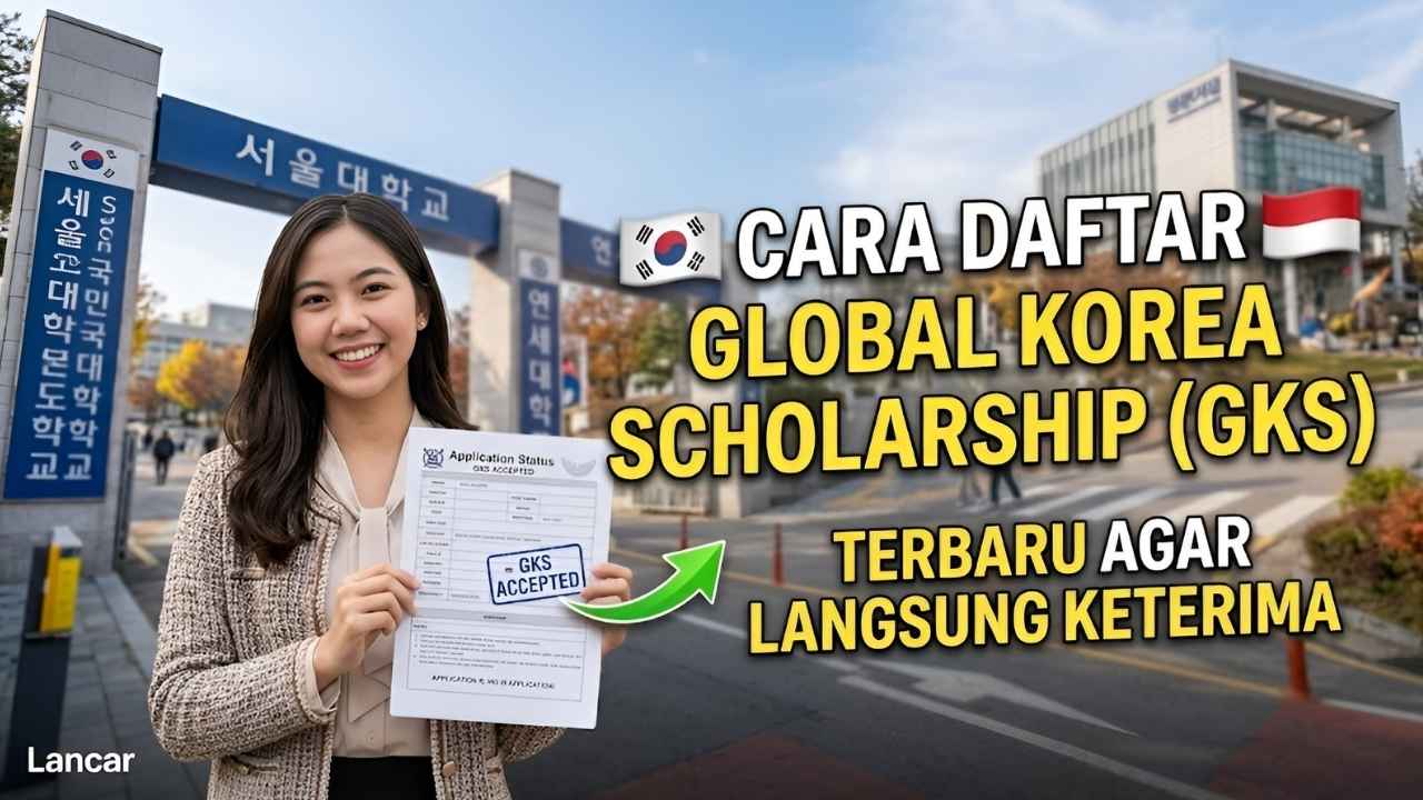 Global Korea Scholarship (GKS) 2026 Cara Pendaftaran Dokumen Wajib dan Strategi Agar Langsung Diterima